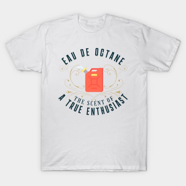 Eau De Octane Tuner Mechanic Car Lover Enthusiast Funny Gift Idea Gasoline T-Shirt by GraphixbyGD